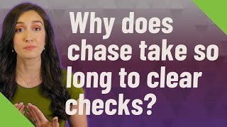 Why Does Chase Take So Long To Clear Checks