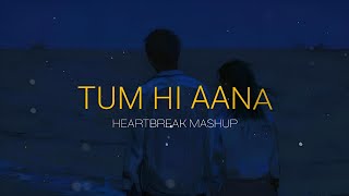 Tum Hi Aana Mashup | Marjaavaan | Dj Mashup | Emotional Mashup | Bollywood Song | Sad Song mashup