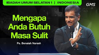 Mengapa Anda Butuh Masa Sulit - Pdt. Benaiah Naresh (GMS Church)