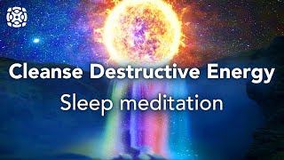Guided Sleep Meditation, Cleanse Destructive Energy, Let Go Of Negative Blockages