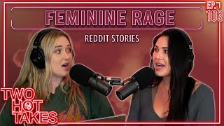 Feminine Rage || Two Hot Takes Podcast || Reddit Stories