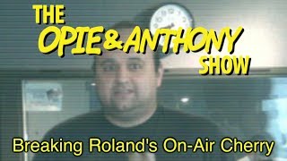 Opie \u0026 Anthony: Breaking Roland's On-Air Cherry (08/31-09/11/06)