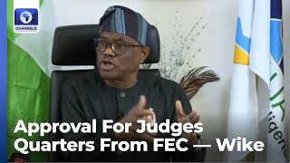 Wike: Approval For Judges Quarters from FEC