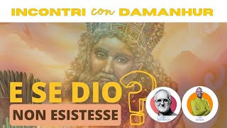 E se Dio non esistesse? | Incontri con Damanhur ep 21