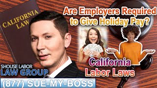 Are Salaried Employees Required to Get Holiday Pay in California? -- Surprising Answer Explained