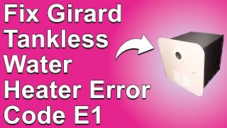 How To Fix Girard Tankless Water Heater Error Code E1 (Ignition Malfunction - Quick Solution!)