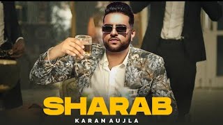 Sharab Karan Aujla (Official Video) Karan Aujla New Song | New Punjabi Song 2021 | Sharab Song