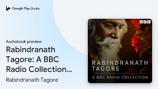 Rabindranath Tagore: A BBC Radio Collection:… by Rabindranath Tagore · Audiobook preview