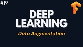 Data Augmentation - Deep Learning with Tensorflow | Ep. 19