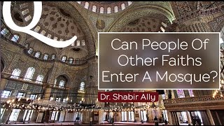 Q&A: Can People of Other Faiths Enter Mosques? | Dr. Shabir Ally