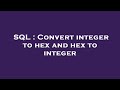 SQL : Convert integer to hex and hex to integer
