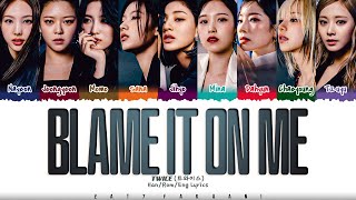 TWICE - 'BLAME IT ON ME' Lyrics [Color Coded_Han_Rom_Eng]