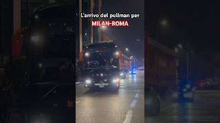 MILAN-ROMA, l’arrivo del PULLMAN: tantissimo ENTUSIASMO 🔴⚫️ | #Shorts