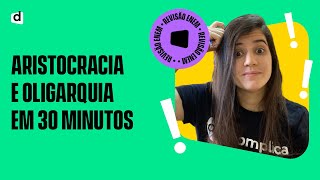#REVISÃOENEM | ARISTOCRACIA E OLIGARQUIA em 30 minutos