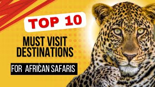 Top 10 Must-Visit Safari Destinations in Africa