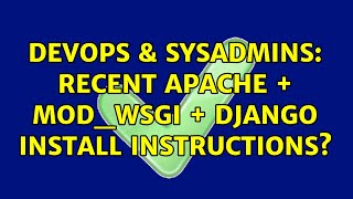 DevOps & SysAdmins: Recent apache + mod_wsgi + django install instructions?