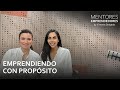 Emprendiendo con propósito - Mentores Emprendedores #003