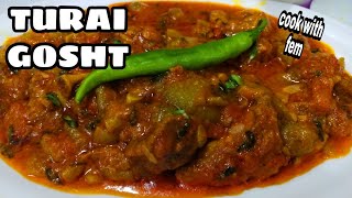 Turai Methi Gosht Ki Aisi Mazedaar Recipe Apne Kabhi Nah Khayi Hogi | Cook With Fem