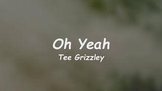 Tee Grizzley - Oh Yeah (Lyrics) 🎵