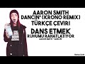 Aaron Smith - Dancin' (Krono Remix) - Türkçe Çeviri