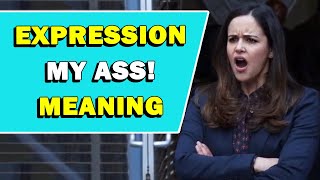 Expression 'My Ass!' Meaning