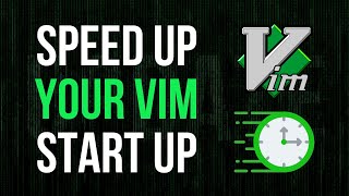 Speeding Up Vim Startup Time