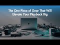 The One Piece of Gear That Will Elevate Your Playback Rig