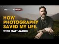 How Photography Saved My Life – With Matt Jacob