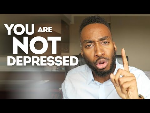 YOU ARE NOT DEPRESSED, STOP IT! YOU ARE NOT DEPRESSED, STOP IT!