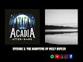 Acadia After Dark Episode 2: The Haunting of Nelly Butler