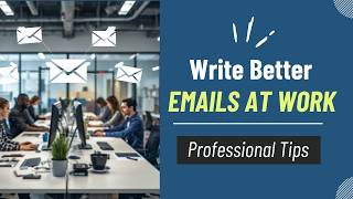 Write Better Emails at Work | Simple Professional Tips
