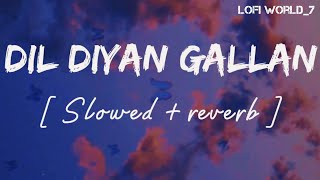 Dil Diyan Gallan ♡ (slowed+Reverb)  ||Atif Aslam||Lofi World_7||