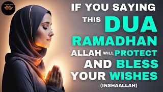 IF YOU SAY IN THE MONTH OF RAMADHAN, ALLAH WILL PROTECT FROM ANYTHING, AND BLESS YOUR WISHES