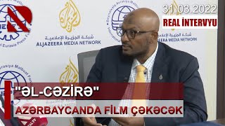 “Əl-Cəzirə” Azərbaycanda film çəkəcək - REAL İNTERVYU