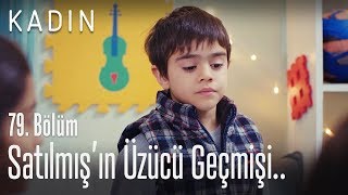 Satılmış'ın üzücü geçmişi.. - Kadın 79. Bölüm