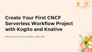 Create Your First CNCF Serverless Workflow Project with Kogito and Kna... Ricardo Zanini Fernandes