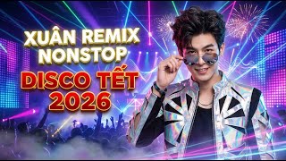 NHẠC XUÂN REMIX 2026 BÍNH NGỌ SÔI ĐỘNG HAY NHẤT GÂY NGHIỆN - DISCO TẾT CỰC PHÊ TRIỆU VIEW