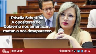 Priscila Schettini | A opositores del Gobierno nos amenazan, matan o nos desaparecen