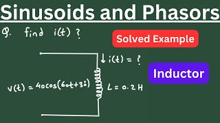 Sinusoids and Phasors Solved Example Problem on Inductor | Electrical Engineering