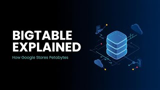 Bigtable Explained | How Google Stores Petabytes of Data at Scale