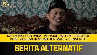 Gali Minat dan Bakat Pelajar, MA PPKP Ribathul Khail Adakan Seminar Bertajuk Jurnalistik