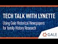 Tech Talks with Lynette - Using Gale Historical Newspapers for Family History Research