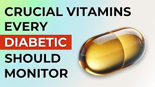 6 Crucial Vitamins Diabetics Must ALWAYS Monitor!