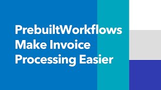 Make Invoice Processing Easier: Powerful Solution with Prebuilt Workflows of Everyday Processes