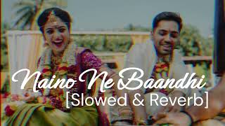 Naino Ne Bandhi Song Slowed & Reverb | Mesmerizing Rendition | Lofi Masala