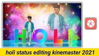 Happy Holi 2021 Status Editing Kinemaster | holi status video editing 2021 | holi status editing new