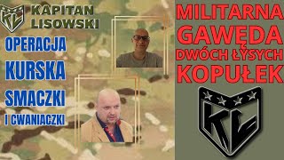 Gawęda Militarna Dwóch Łysych Kopułek. Rozterki Moskwy. Marek Meissner i Maciek Kapitan Lisowski