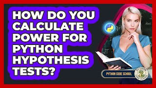 How Do You Calculate Power For Python Hypothesis Tests? - Python Code School