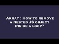 Array : How to remove a nested JS object inside a loop?