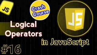 Logical Operators In JavaScript | JavaScript Crash Course Video #16